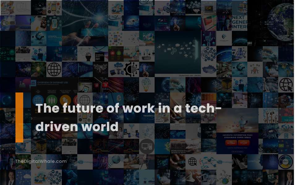 The Future of Work In A Tech-Driven World