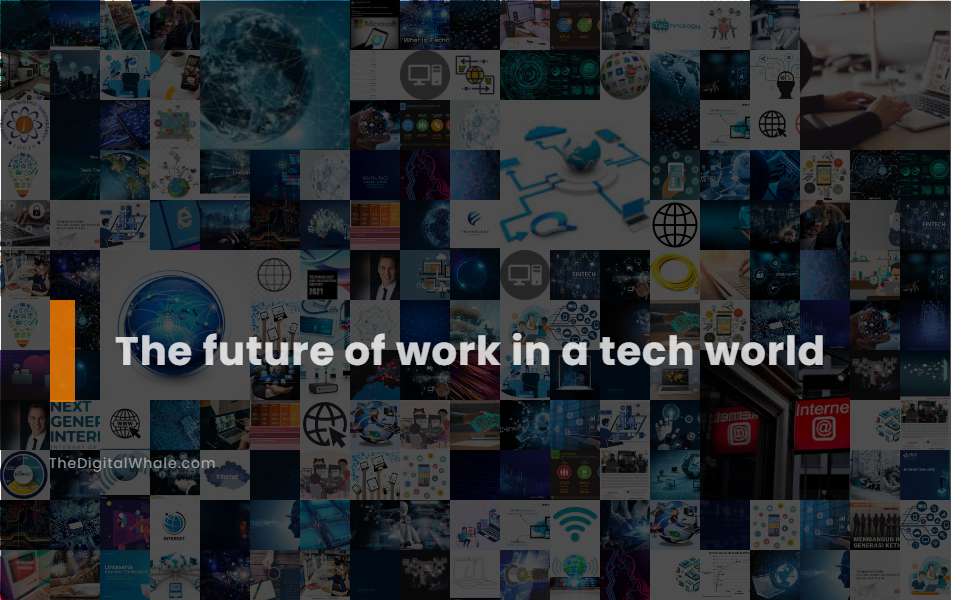 The Future of Work In A Tech World
