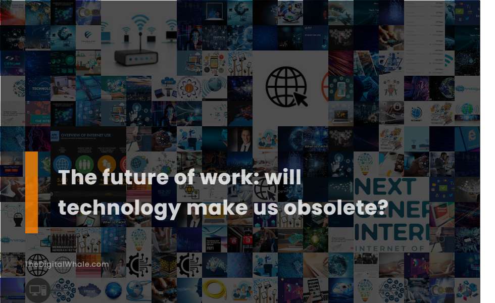 The Future of Work: Will Technology Make Us Obsolete?
