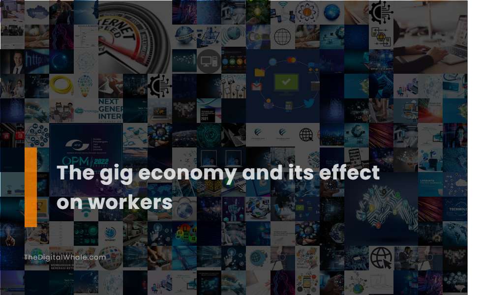 The Gig Economy and Its Effect On Workers