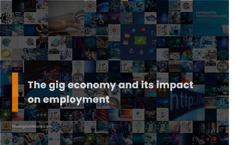 The Gig Economy and Its Impact On Employment