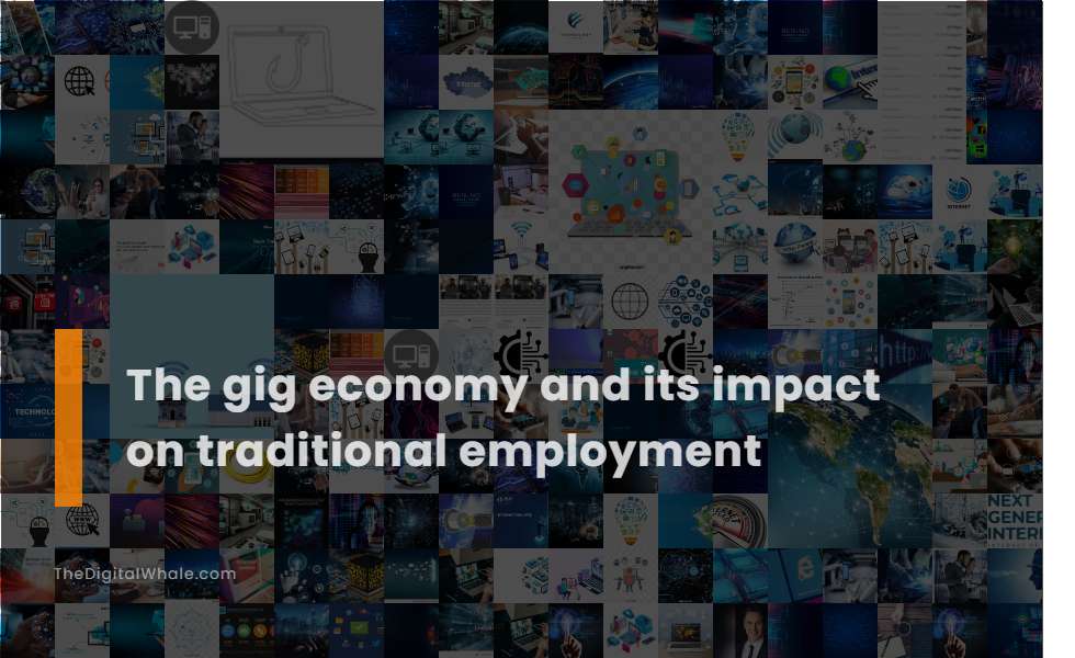 The Gig Economy and Its Impact On Traditional Employment