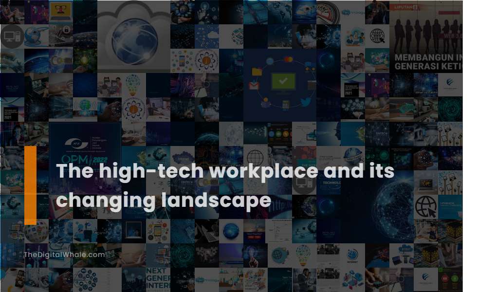 The High-Tech Workplace and Its Changing Landscape