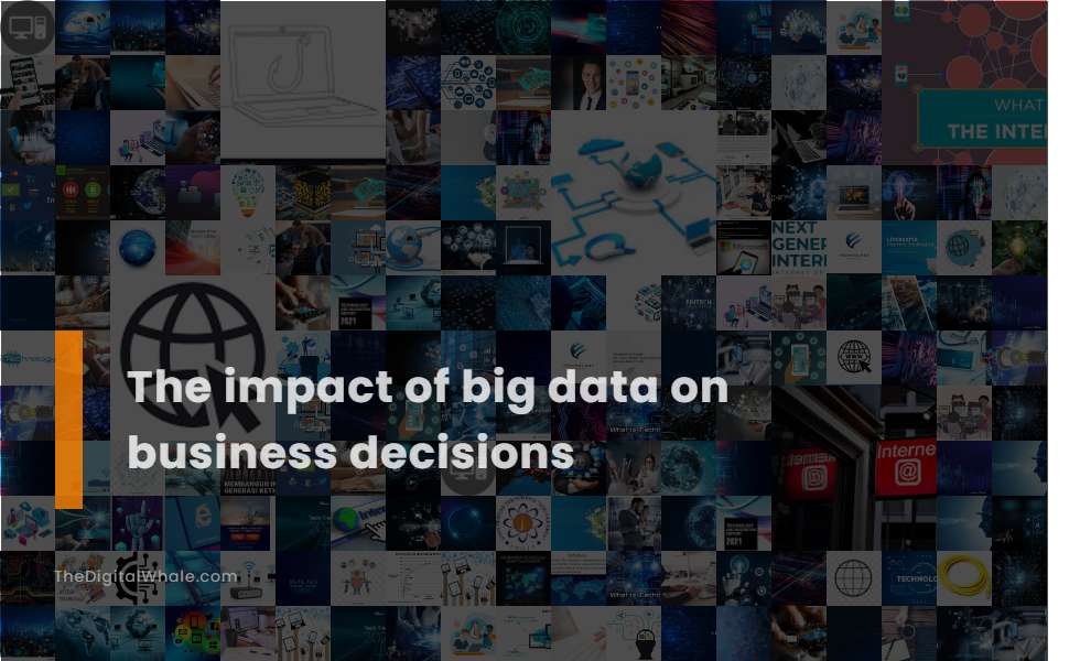 The Impact of Big Data On Business Decisions