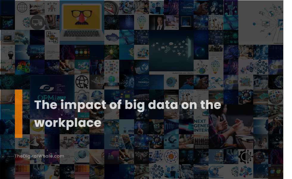The Impact of Big Data On the Workplace