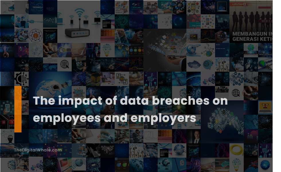 The Impact of Data Breaches On Employees and Employers