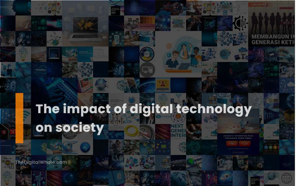 The Impact of Digital Technology On Society