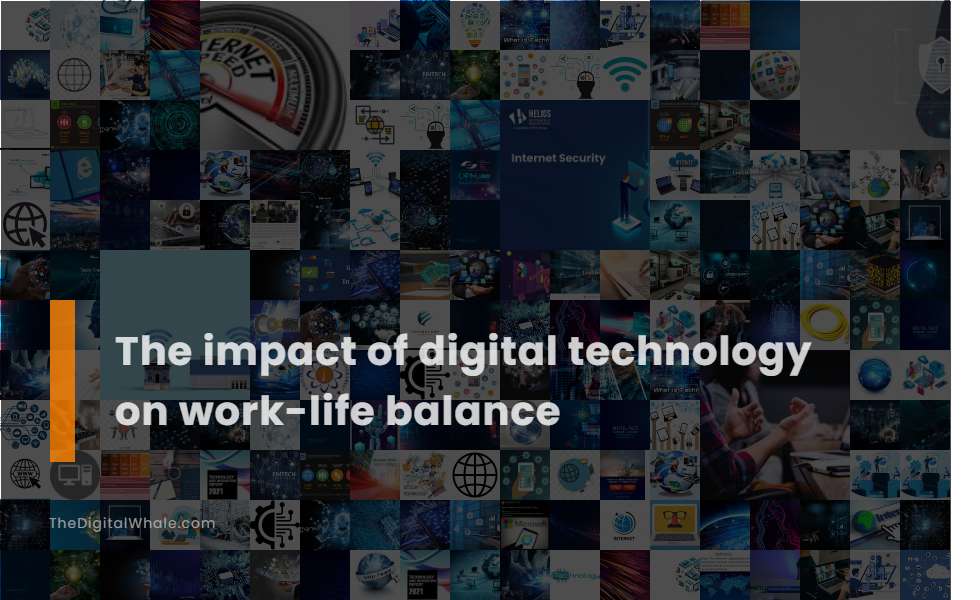 The Impact of Digital Technology On Work-Life Balance