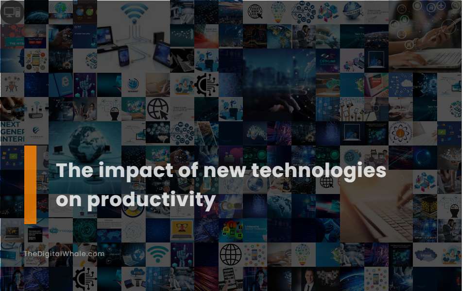 The Impact of New Technologies On Productivity