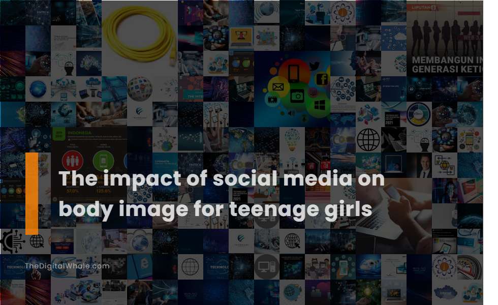 The Impact of Social Media On Body Image for Teenage Girls