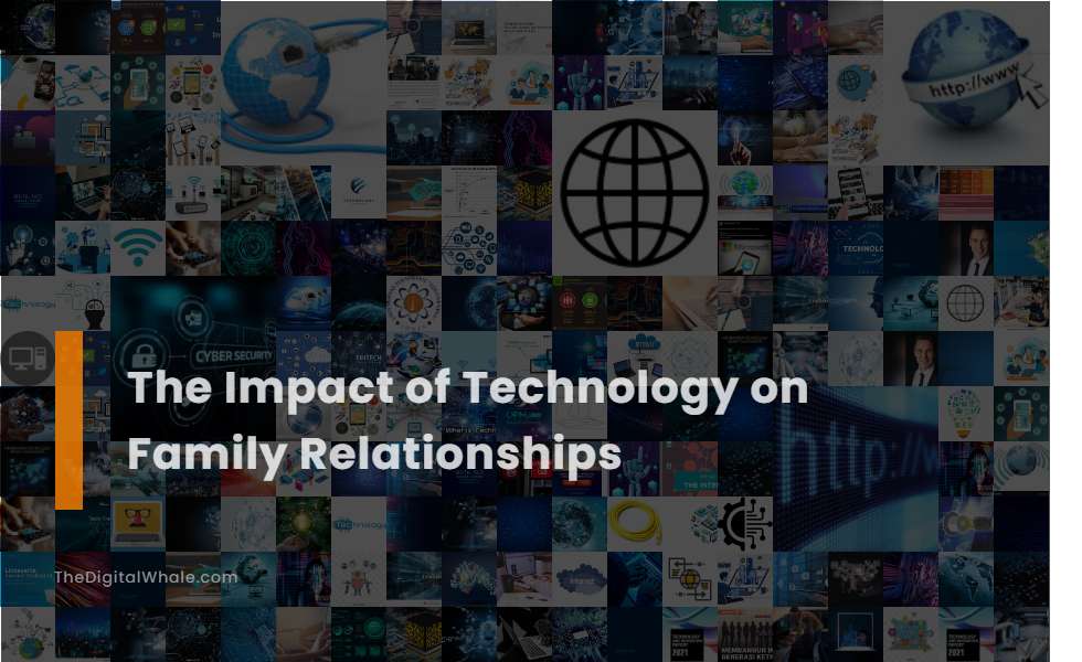 The Impact of Technology On Family Relationships
