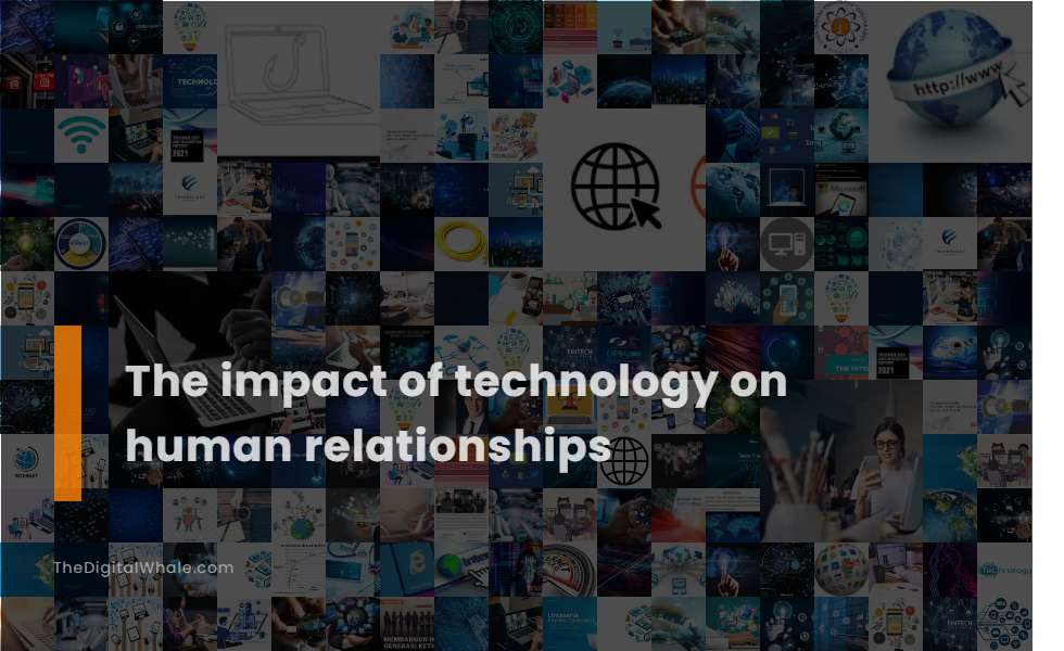 The Impact of Technology On Human Relationships