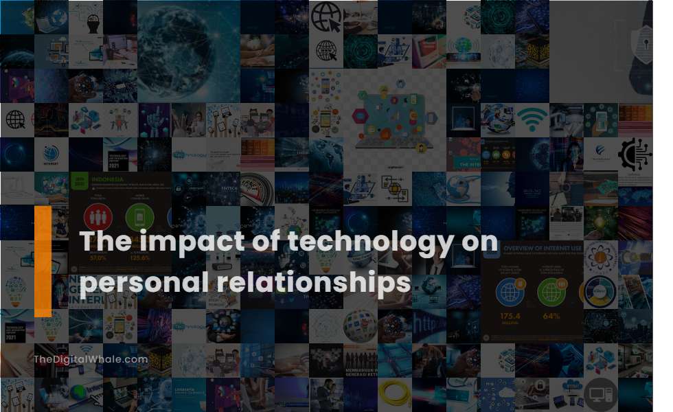The Impact of Technology On Personal Relationships