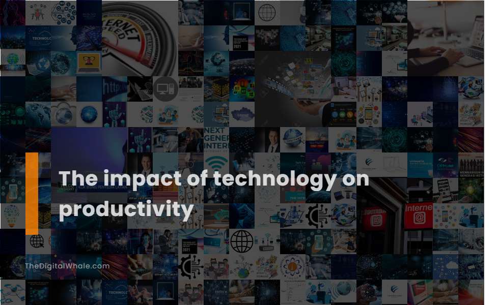 The Impact of Technology On Productivity