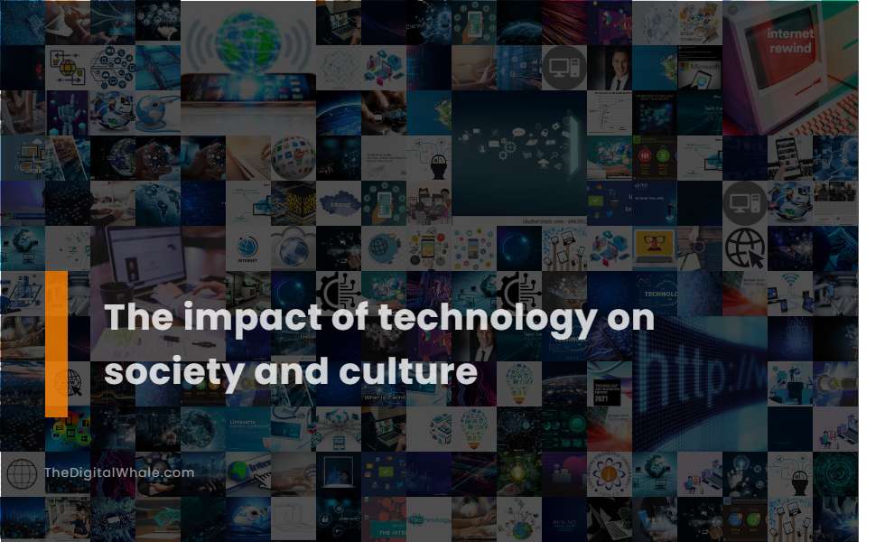 The Impact of Technology On Society and Culture
