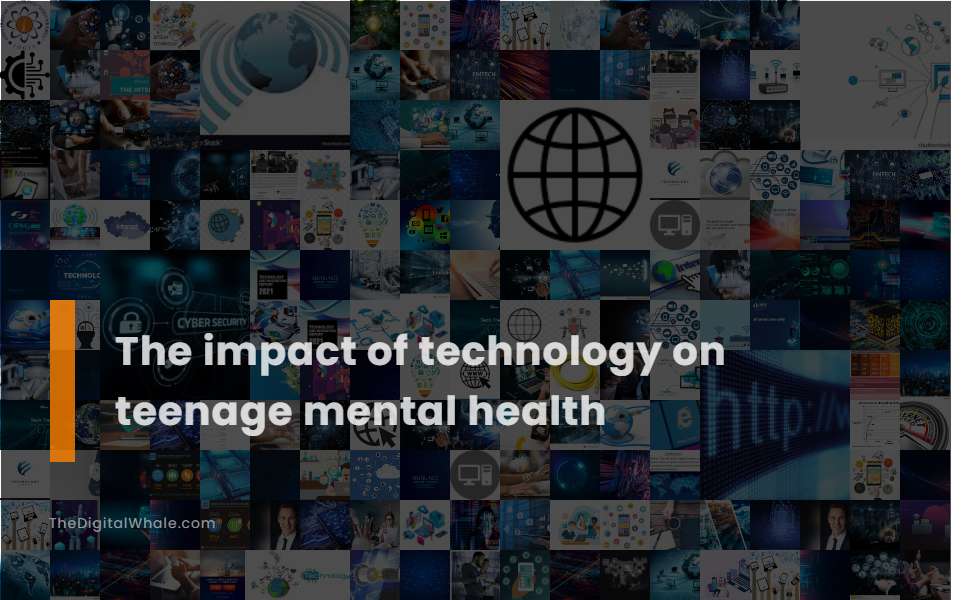 The Impact of Technology On Teenage Mental Health