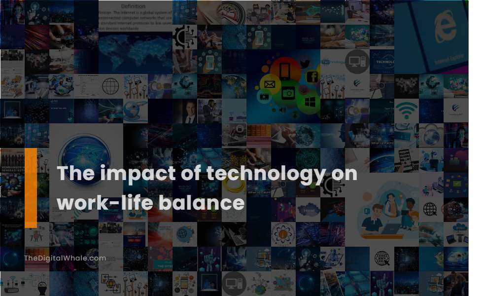 The Impact of Technology On Work-Life Balance