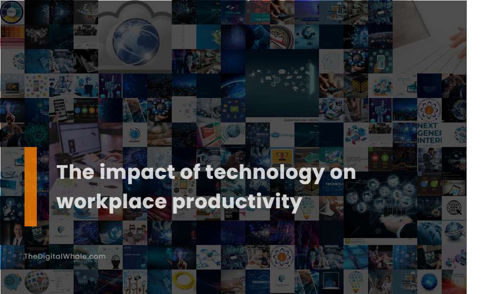 The Impact of Technology On Workplace Productivity
