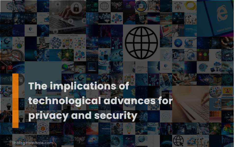 The Implications of Technological Advances for Privacy and Security