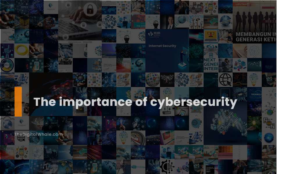The Importance of Cybersecurity