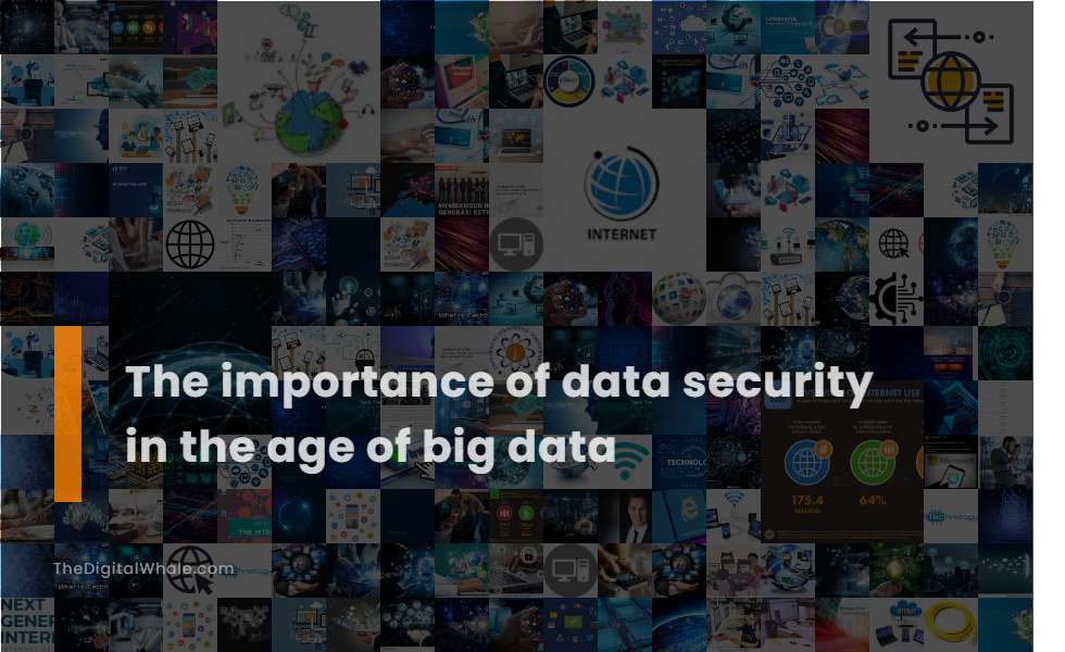 The Importance of Data Security In the Age of Big Data