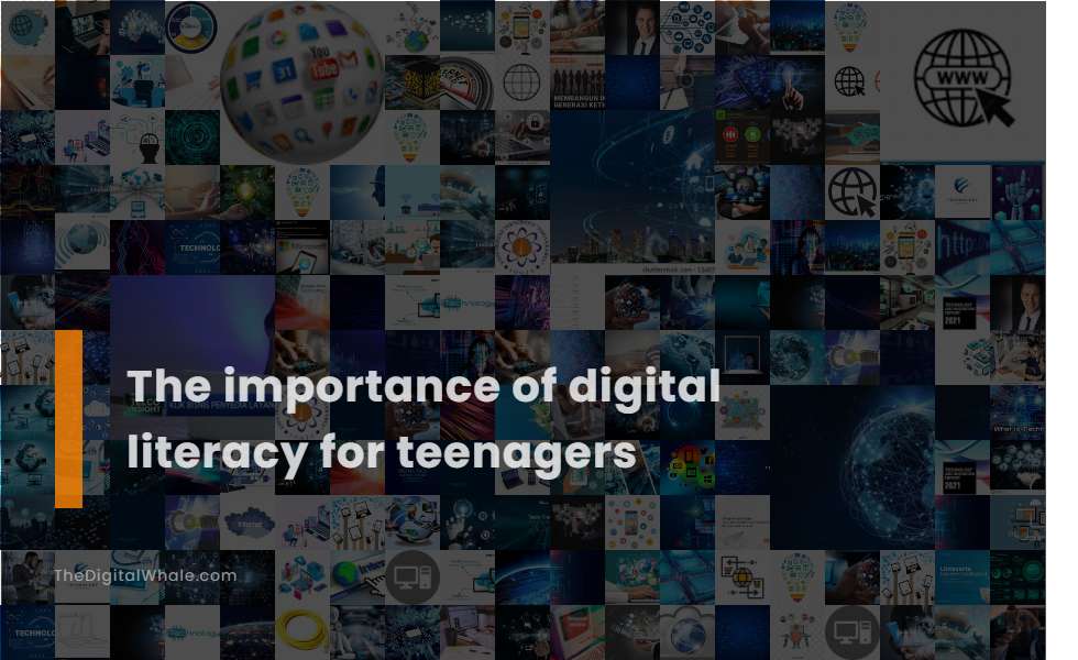 The Importance of Digital Literacy for Teenagers