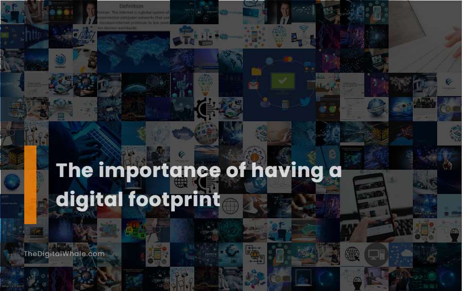 The Importance of Having A Digital Footprint