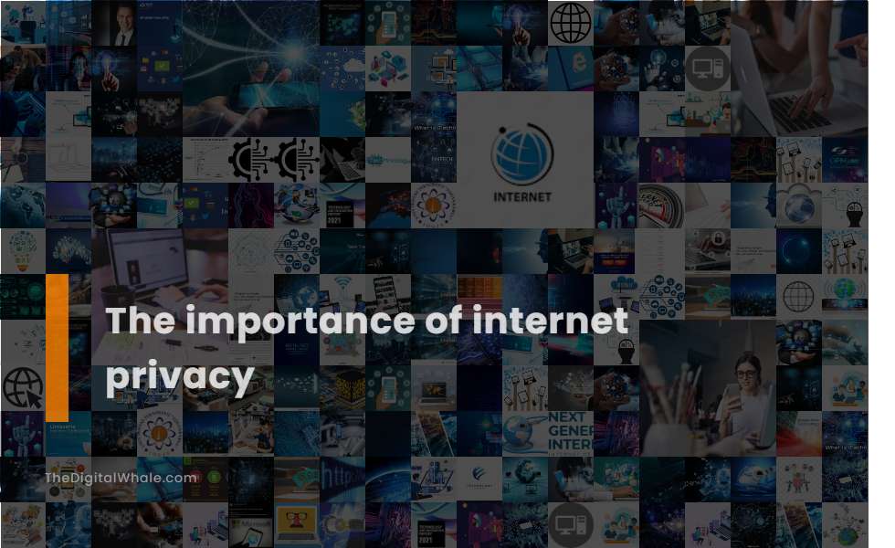 The Importance of Internet Privacy
