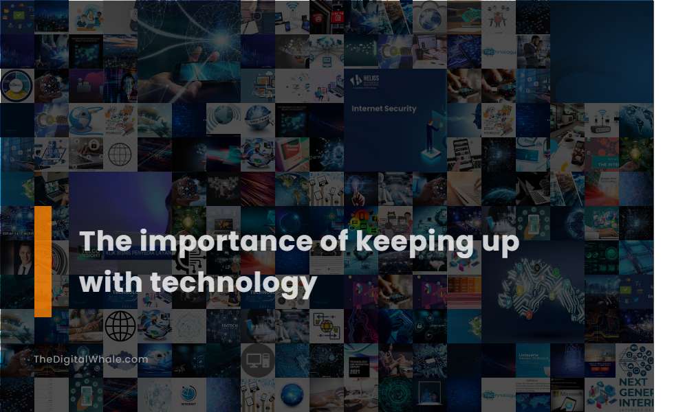 The Importance of Keeping Up with Technology