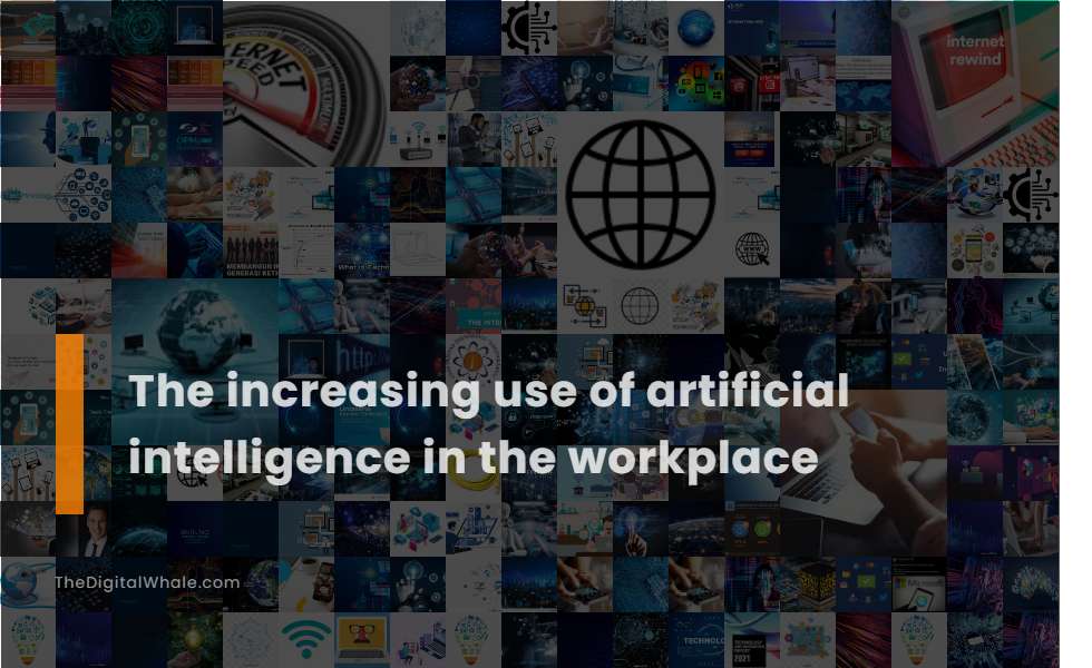The Increasing Use of Artificial Intelligence In the Workplace