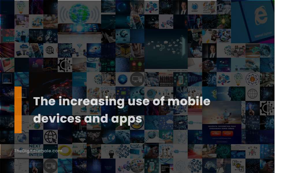 The Increasing Use of Mobile Devices and Apps Technology Article
