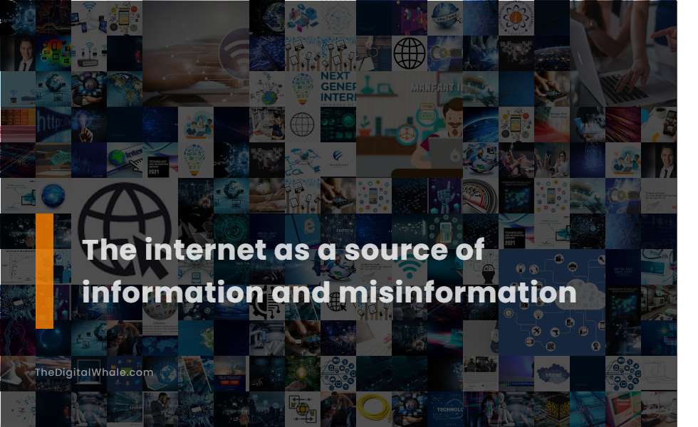 The Internet As A Source of Information and Misinformation