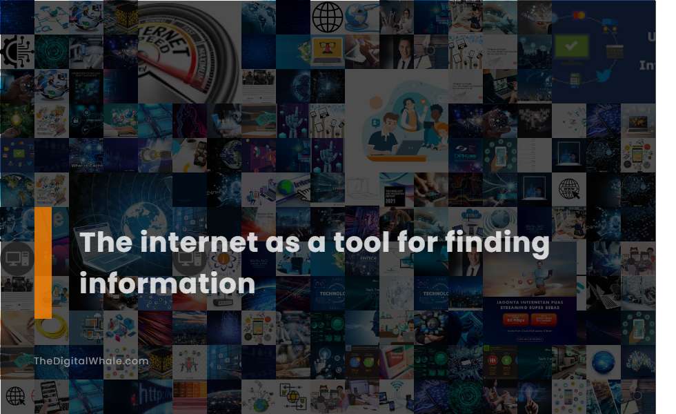 The Internet As A Tool for Finding Information