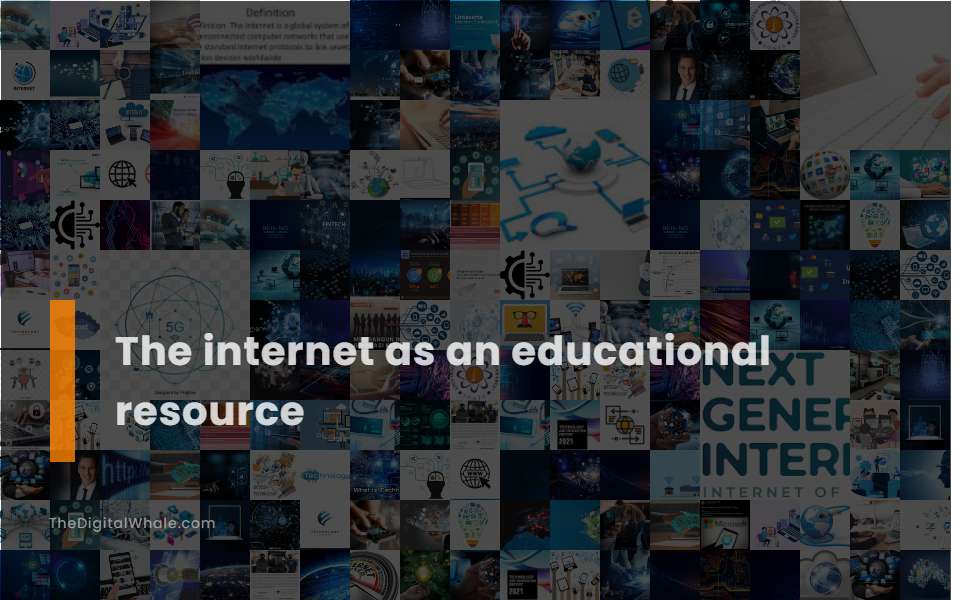 The Internet As An Educational Resource