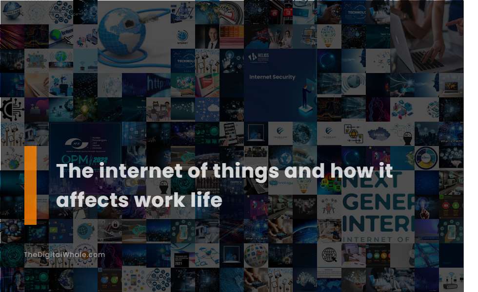 The Internet of Things and How It Affects Work Life