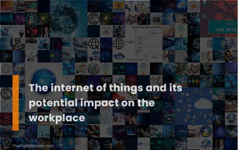 The Internet of Things and Its Potential Impact On the Workplace