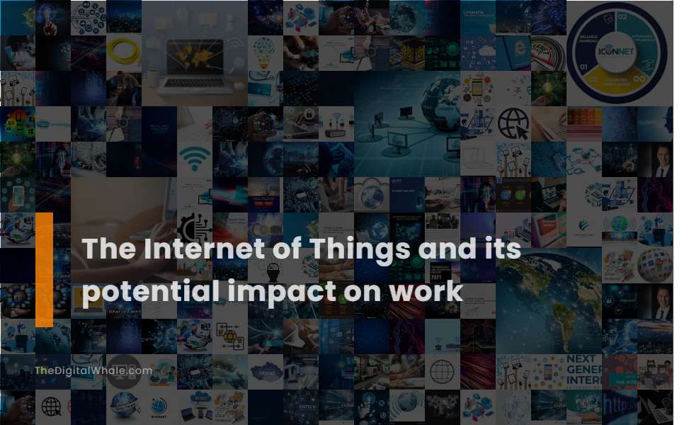 The Internet of Things and Its Potential Impact On Work