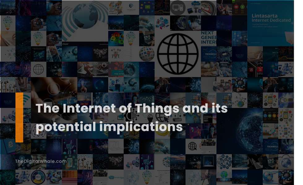 The Internet of Things and Its Potential Implications