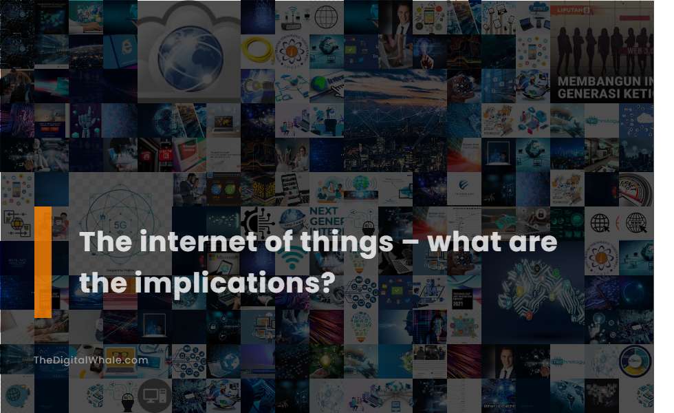 The Internet of Things - What Are the Implications?