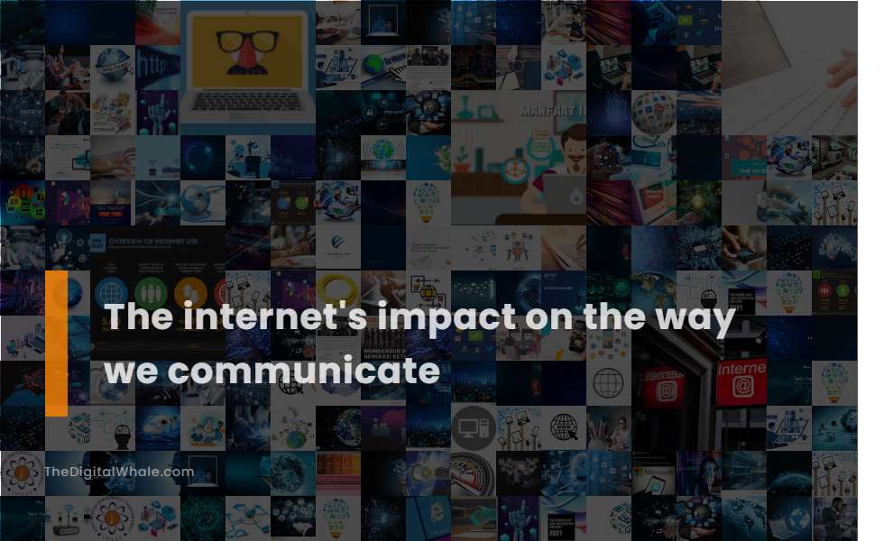 The Internet's Impact On the Way We Communicate