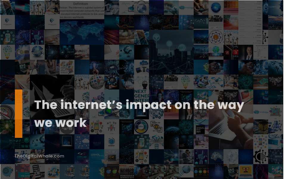 The Internet'S Impact On the Way We Work