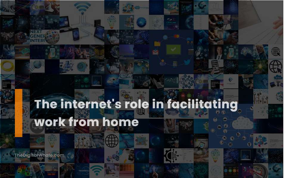 The Internet's Role In Facilitating Work from Home
