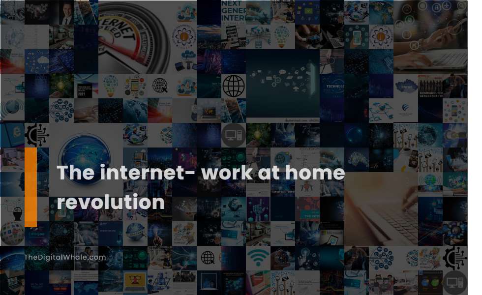 The Internet- Work at Home Revolution