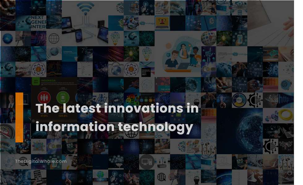 The Latest Innovations In Information Technology