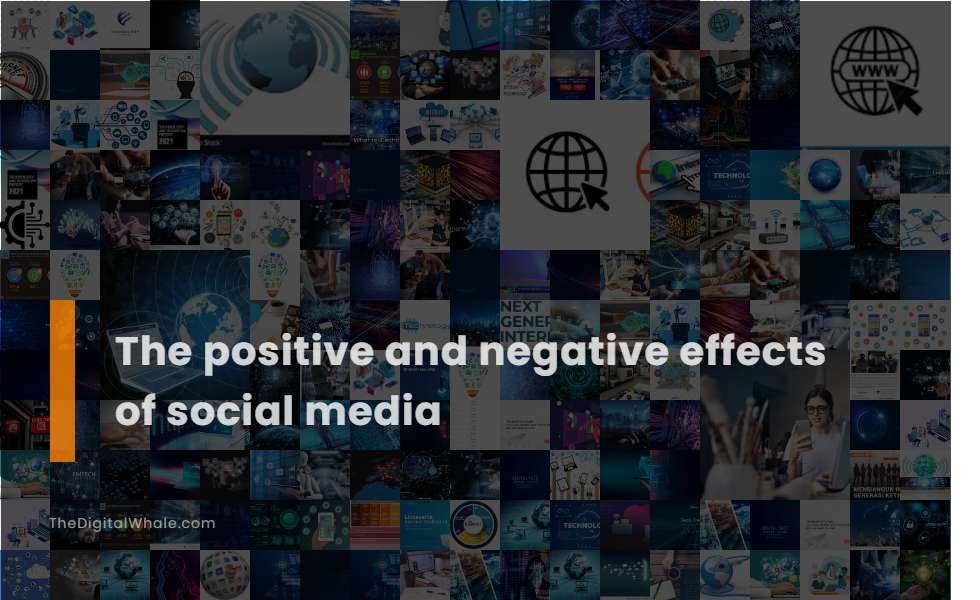 The Positive and Negative Effects of Social Media