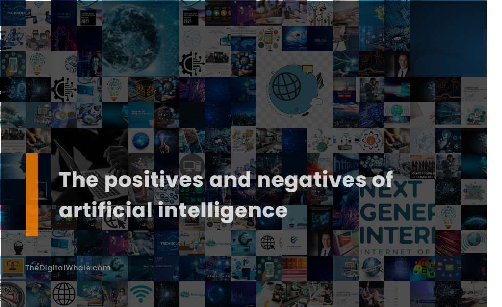 The Positives and Negatives of Artificial Intelligence