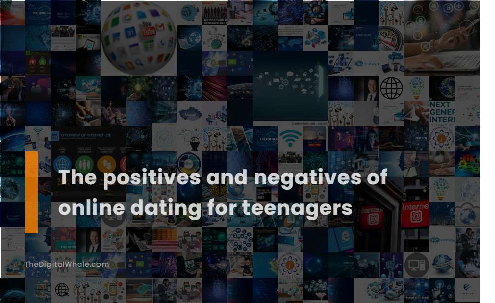 The Positives and Negatives of Online Dating for Teenagers