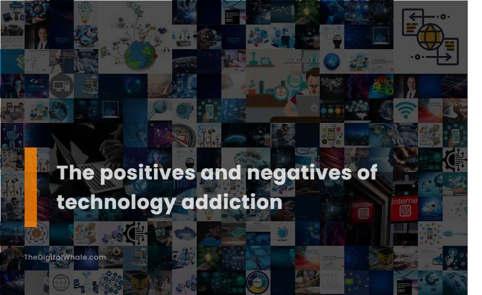 The Positives and Negatives of Technology Addiction