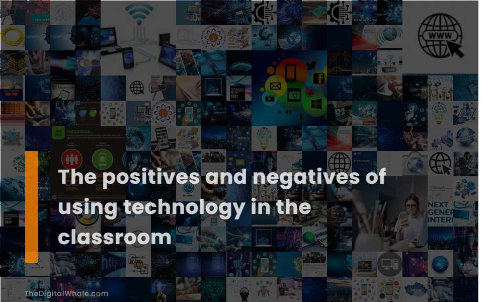 The Positives and Negatives of Using Technology In the Classroom