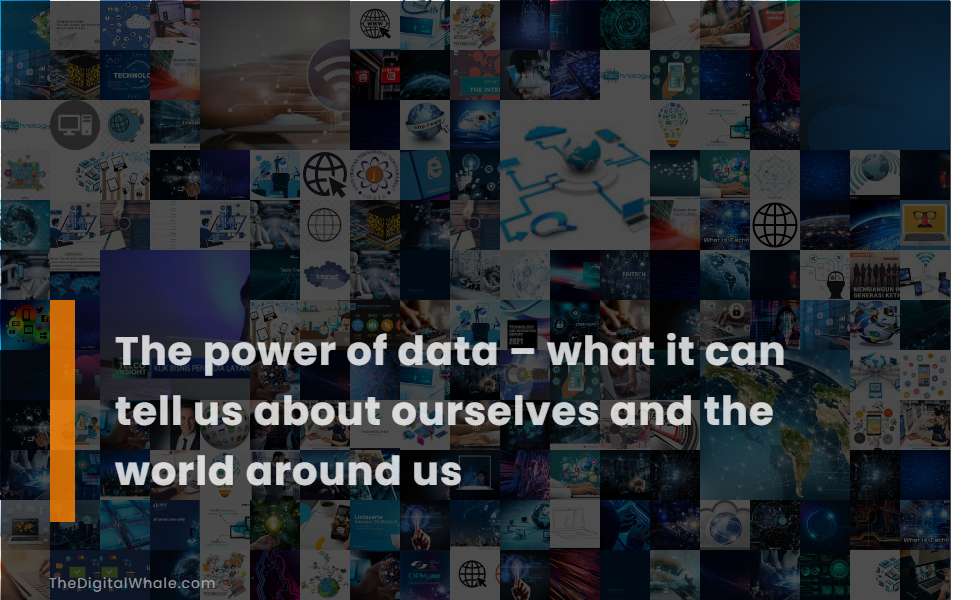 The Power of Data - What It Can Tell Us About Ourselves and the World Around Us